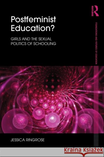 Postfeminist Education?: Girls and the Sexual Politics of Schooling Ringrose, Jessica 9780415557498 0