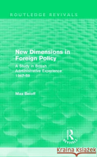 New Dimensions in Foreign Policy Max Beloff   9780415557504 Taylor & Francis