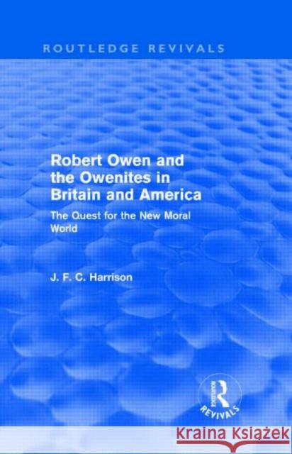 Robert Owen and the Owenites in Britain and America (Routledge Revivals): The Quest for the New Moral World Harrison, John 9780415557696 Taylor & Francis