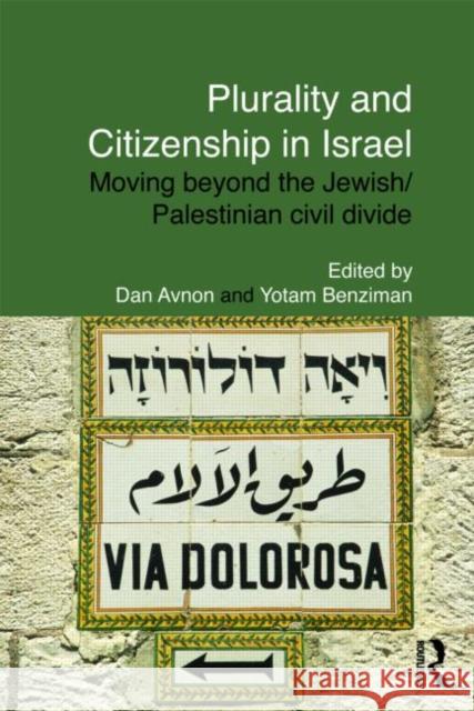 Plurality and Citizenship in Israel: Moving Beyond the Jewish/Palestinian Civil Divide Avnon, Dan 9780415557771