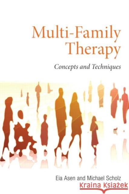 Multi-Family Therapy: Concepts and Techniques Asen, Eia 9780415557818