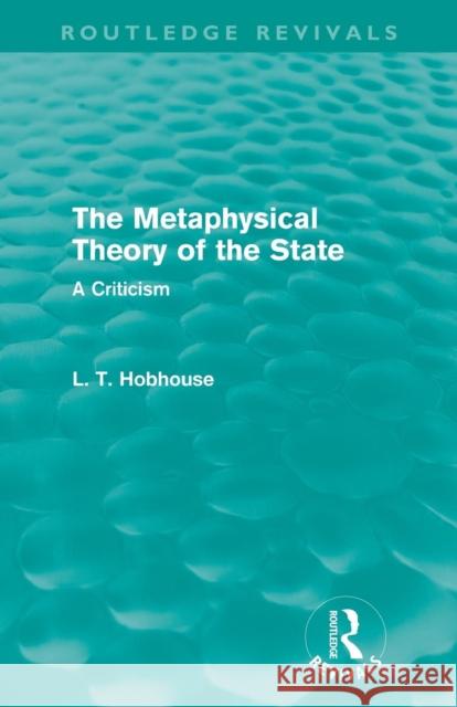 The Metaphysical Theory of the State (Routledge Revivals) Hobhouse, L. T. 9780415557863 Routledge