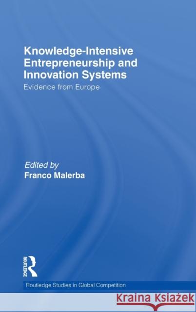 Knowledge Intensive Entrepreneurship and Innovation Systems: Evidence from Europe Malerba, Franco 9780415557917