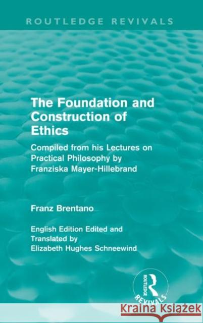 The Foundation and Construction of Ethics Franz Brentano 9780415557924