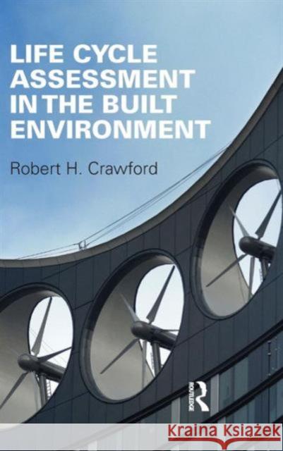 Life Cycle Assessment in the Built Environment Robert Crawford 9780415557955