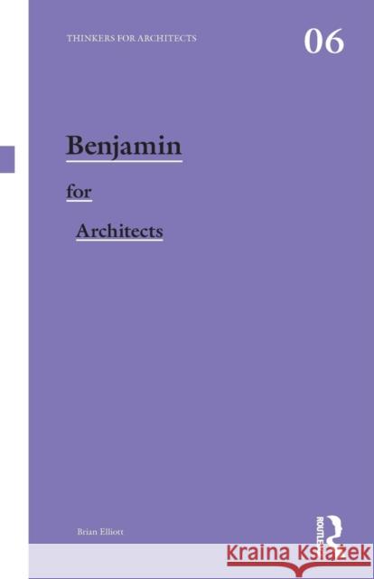 Benjamin for Architects Brian Elliott 9780415558150