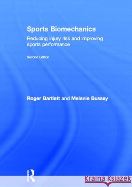 Sports Biomechanics : Reducing Injury Risk and Improving Sports Performance Roger Bartlett Melanie Bussey 9780415558372 Routledge