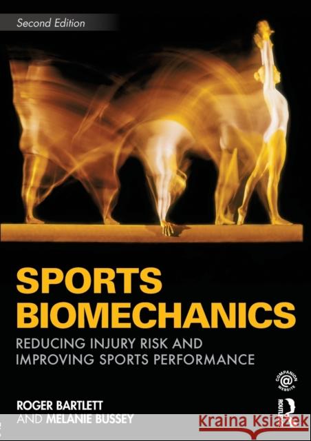 Sports Biomechanics: Reducing Injury Risk and Improving Sports Performance Bussey, Melanie 9780415558389