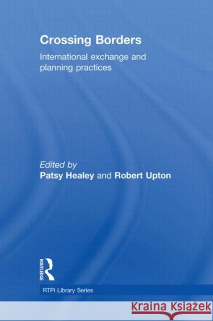 Crossing Borders: International Exchange and Planning Practices Healey, Patsy 9780415558464