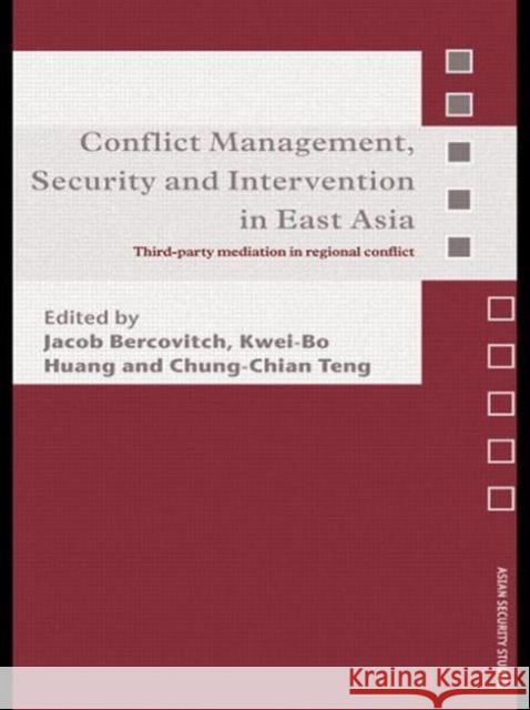Conflict Management, Security and Intervention in East Asia: Third-Party Mediation in Regional Conflict Bercovitch, Jacob 9780415558785 Routledge