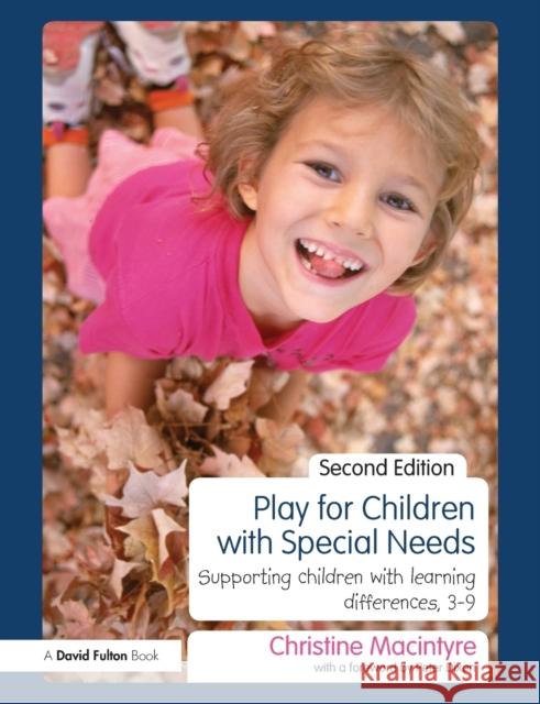 Play for Children with Special Needs: Supporting children with learning differences, 3-9 MacIntyre, Christine 9780415558839 0