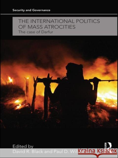 The International Politics of Mass Atrocities: The Case of Darfur Black, David R. 9780415559027 Taylor & Francis