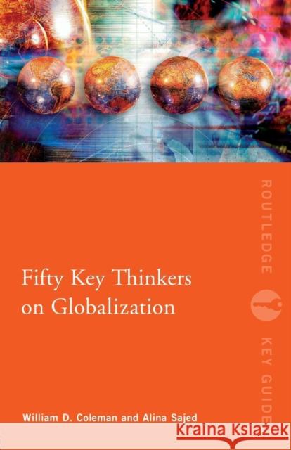 Fifty Key Thinkers on Globalization William Coleman 9780415559324