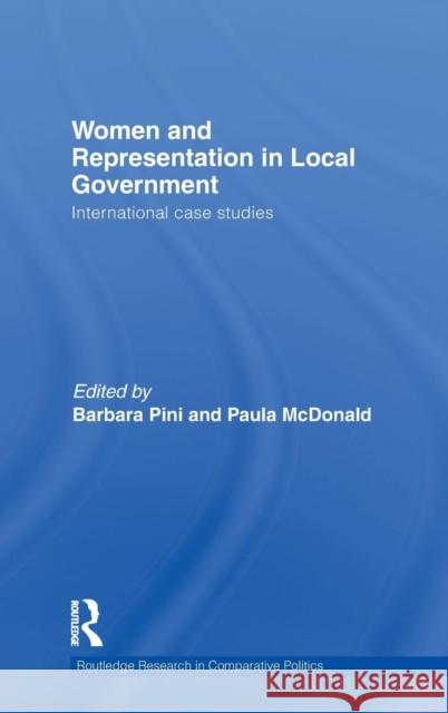Women and Representation in Local Government: International Case Studies Pini, Barbara 9780415559348 Taylor & Francis