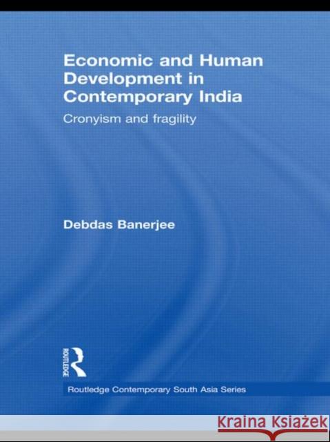Economic and Human Development in Contemporary India: Cronyism and Fragility Banerjee, Debdas 9780415559744 Taylor & Francis