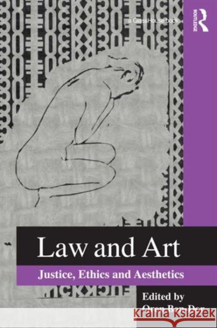Law and Art: Justice, Ethics and Aesthetics Ben-Dor, Oren 9780415560214 Taylor & Francis