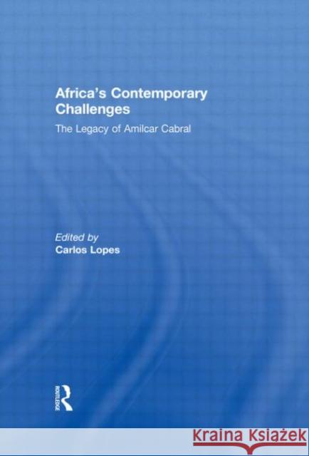 Africa's Contemporary Challenges: The Legacy of Amilcar Cabral Lopes, Carlos 9780415560481