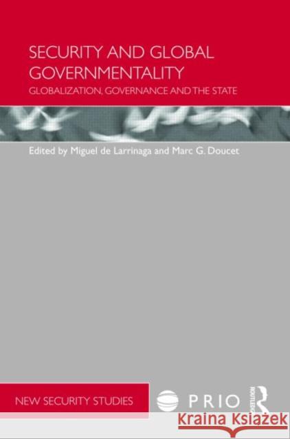 Security and Global Governmentality: Globalization, Governance and the State Larrinaga, Miguel de 9780415560580 Taylor & Francis