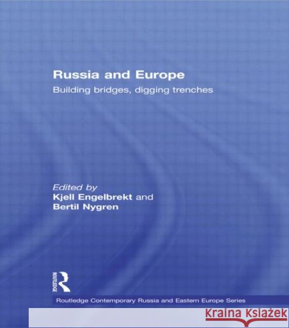 Russia and Europe : Building Bridges, Digging Trenches Kjell Engelbrekt Bertil Nygren  9780415561051