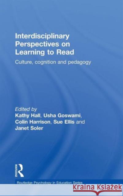 Interdisciplinary Perspectives on Learning to Read: Culture, Cognition and Pedagogy Hall, Kathy 9780415561235 Taylor & Francis