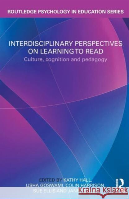 Interdisciplinary Perspectives on Learning to Read: Culture, Cognition and Pedagogy Hall, Kathy 9780415561242