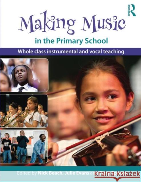 Making Music in the Primary School: Whole Class Instrumental and Vocal Teaching Beach, Nick 9780415561303 0