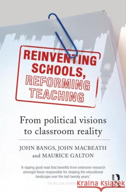 Reinventing Schools, Reforming Teaching: From Political Visions to Classroom Reality Bangs, John 9780415561341 0
