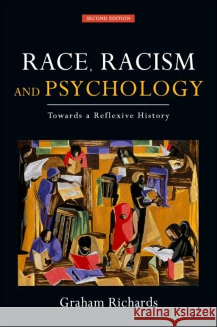 Race, Racism and Psychology: Towards a Reflexive History Richards, Graham 9780415561419