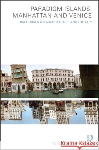 Paradigm Islands: Manhattan and Venice: Discourses on Architecture and the City Stoppani, Teresa 9780415561853 Taylor & Francis