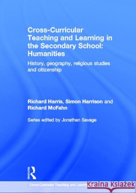 Cross-Curricular Teaching and Learning in the Secondary School... Humanities : History, Geography, Religious Studies and Citizenship Richard Harris                           Simon Harrison 9780415561884 Routledge