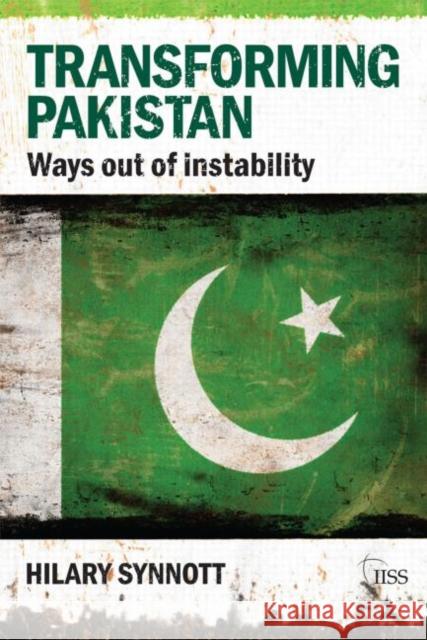 Transforming Pakistan: Ways Out of Instability Synnott, Hilary 9780415562607 0