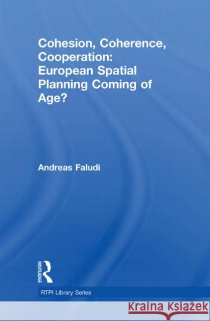 Cohesion, Coherence, Cooperation: European Spatial Planning Coming of Age? Andreas Faludi   9780415562652 Taylor and Francis