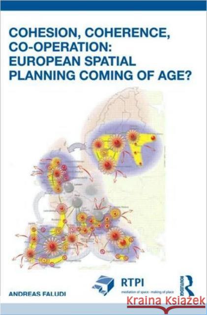 Cohesion, Coherence, Cooperation: European Spatial Planning Coming of Age? Andreas Faludi 9780415562669 0