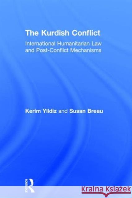 The Kurdish Conflict: International Humanitarian Law and Post-Conflict Mechanisms Yildiz, Kerim 9780415562706