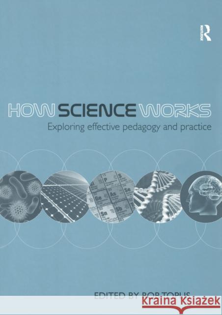 How Science Works: Exploring effective pedagogy and practice Toplis, Rob 9780415562805 0