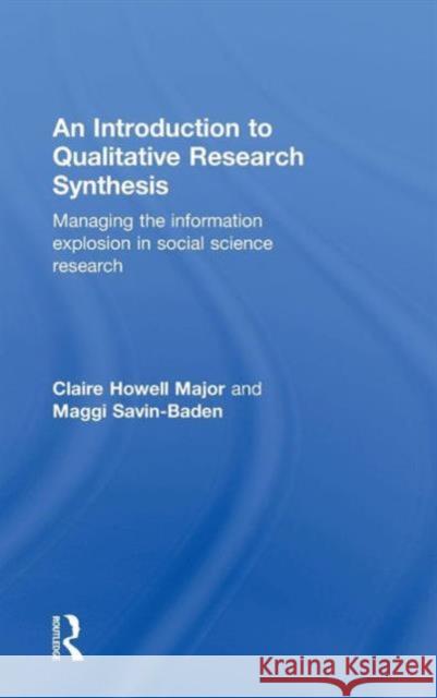 An Introduction to Qualitative Research Synthesis: Managing the Information Explosion in Social Science Research Major, Claire Howell 9780415562850 Taylor & Francis