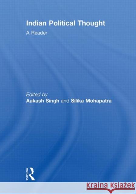 Indian Political Thought : A Reader Aakash Singh Silika Mohapatra  9780415562935 Taylor & Francis