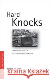 Hard Knocks: Domestic Violence and the Psychology of Storytelling Haaken, Janice 9780415563383