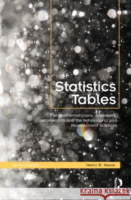 Statistics Tables: For Mathematicians, Engineers, Economists and the Behavioural and Management Sciences Neave, Henry 9780415563451 0