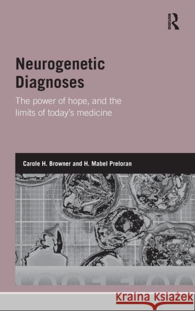 Neurogenetic Diagnoses: The Power of Hope and the Limits of Today's Medicine Browner, Carole H. 9780415563659 Taylor & Francis