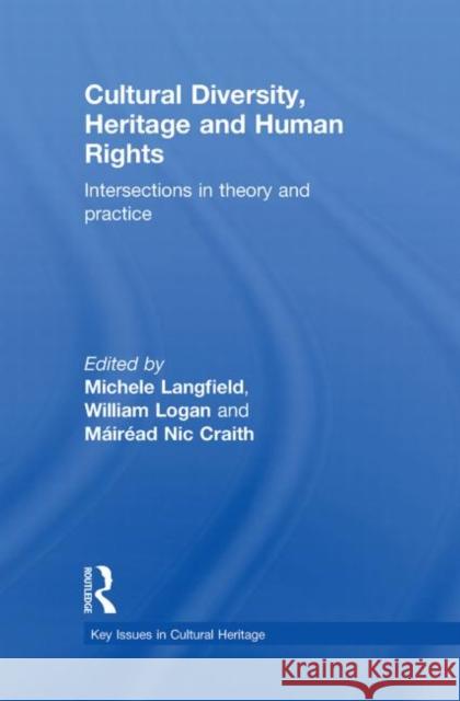 Cultural Diversity, Heritage and Human Rights: Intersections in Theory and Practice Langfield, Michele 9780415563666