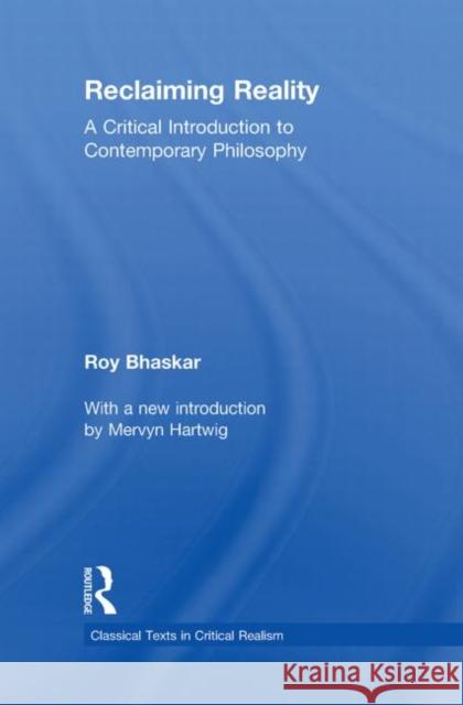 Reclaiming Reality : A Critical Introduction to Contemporary Philosophy Roy Bhaskar   9780415563703 Taylor & Francis
