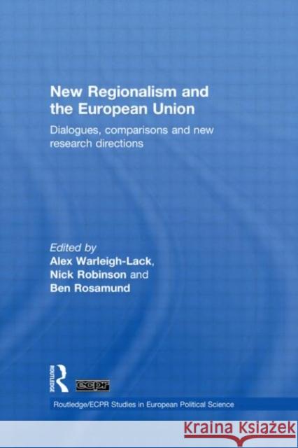 New Regionalism and the European Union: Dialogues, Comparisons and New Research Directions Warleigh-Lack, Alex 9780415563727 Taylor & Francis