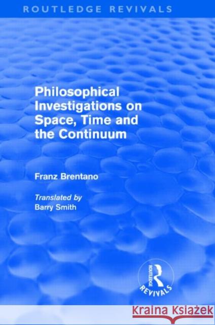 Philosophical Investigations on Time, Space and the Continuum Franz Brentano Barry Smith  9780415563789 Taylor & Francis