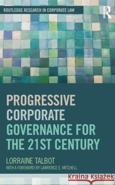 Progressive Corporate Governance for the 21st Century Lorraine Talbot 9780415563826