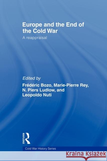 Europe and the End of the Cold War: A Reappraisal Bozo, Frederic 9780415563918 Routledge