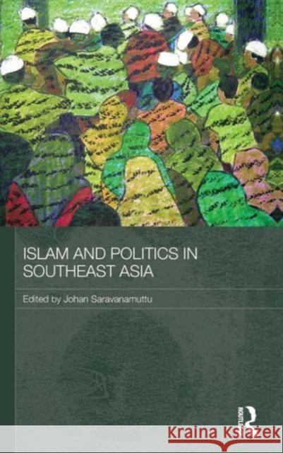 Islam and Politics in Southeast Asia Johan Saravanamuttu   9780415563925