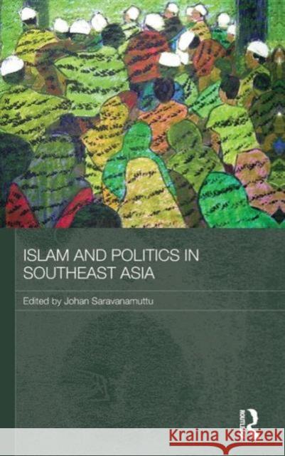 Islam and Politics in Southeast Asia Johan Saravanamuttu   9780415563925 Taylor & Francis