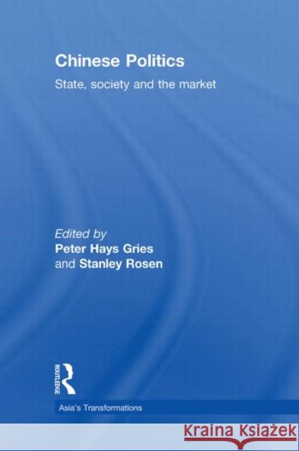 Chinese Politics : State, Society and the Market Peter Gries Stanley Rosen  9780415564021 Taylor & Francis