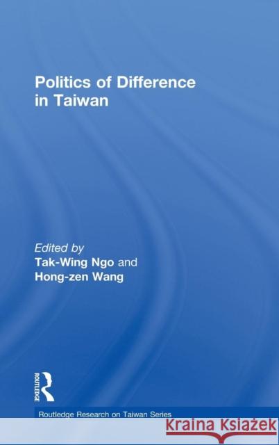 Politics of Difference in Taiwan T.W. Ngo Hong-zen Wang  9780415564076 Taylor & Francis
